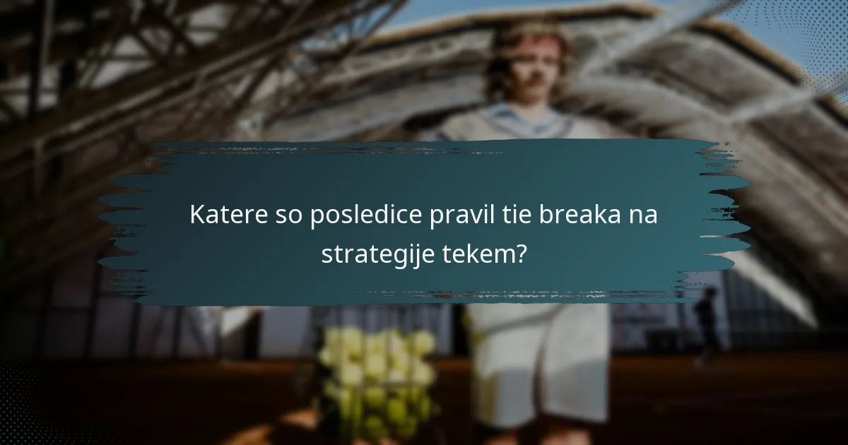 Katere so posledice pravil tie breaka na strategije tekem?