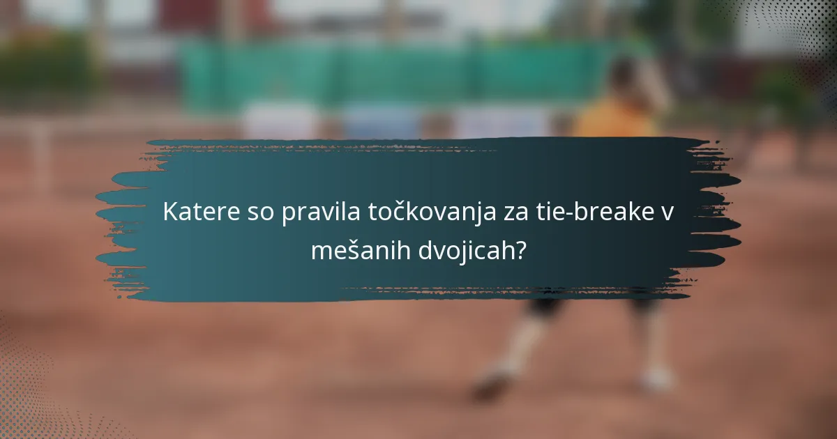 Katere so pravila točkovanja za tie-breake v mešanih dvojicah?
