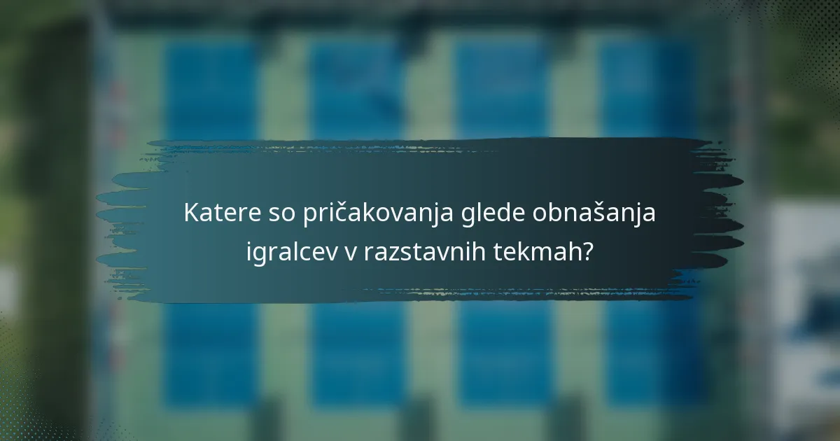 Katere so pričakovanja glede obnašanja igralcev v razstavnih tekmah?