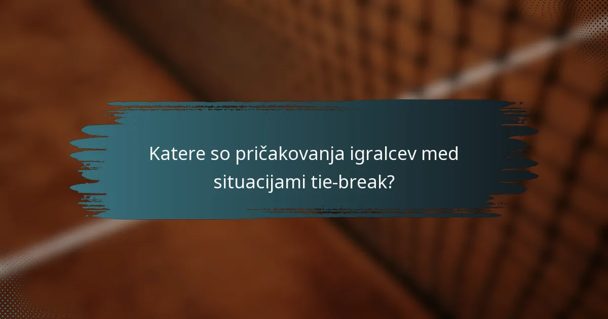 Katere so pričakovanja igralcev med situacijami tie-break?