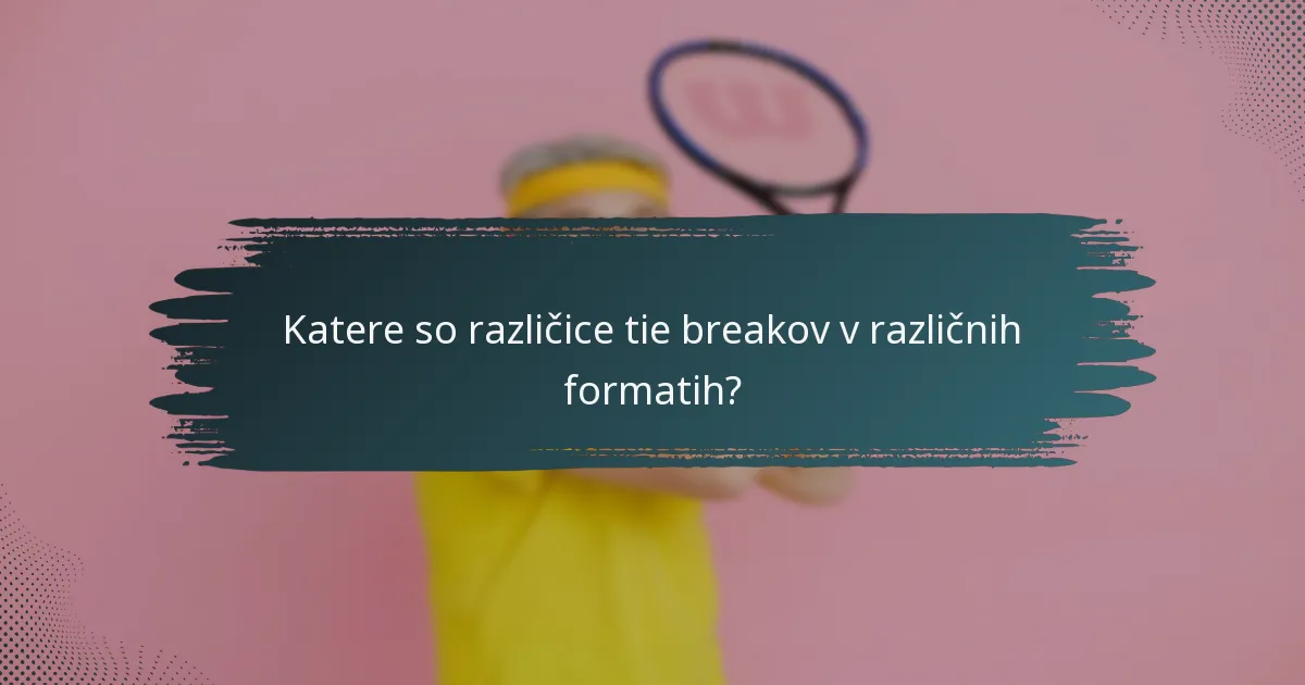 Katere so različice tie breakov v različnih formatih?