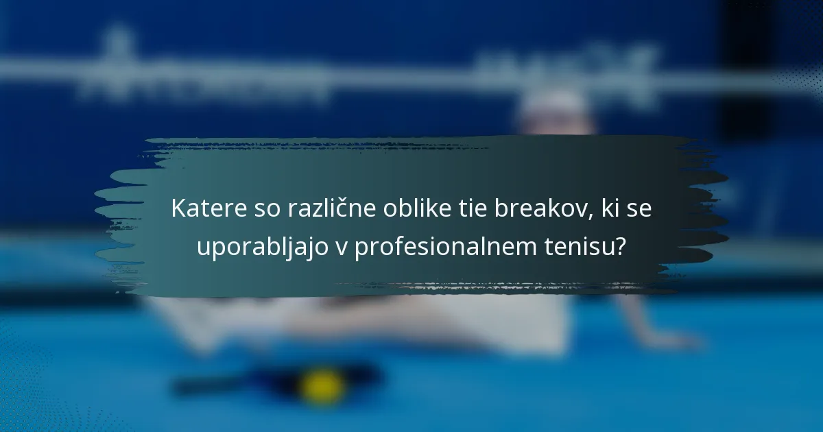 Katere so različne oblike tie breakov, ki se uporabljajo v profesionalnem tenisu?