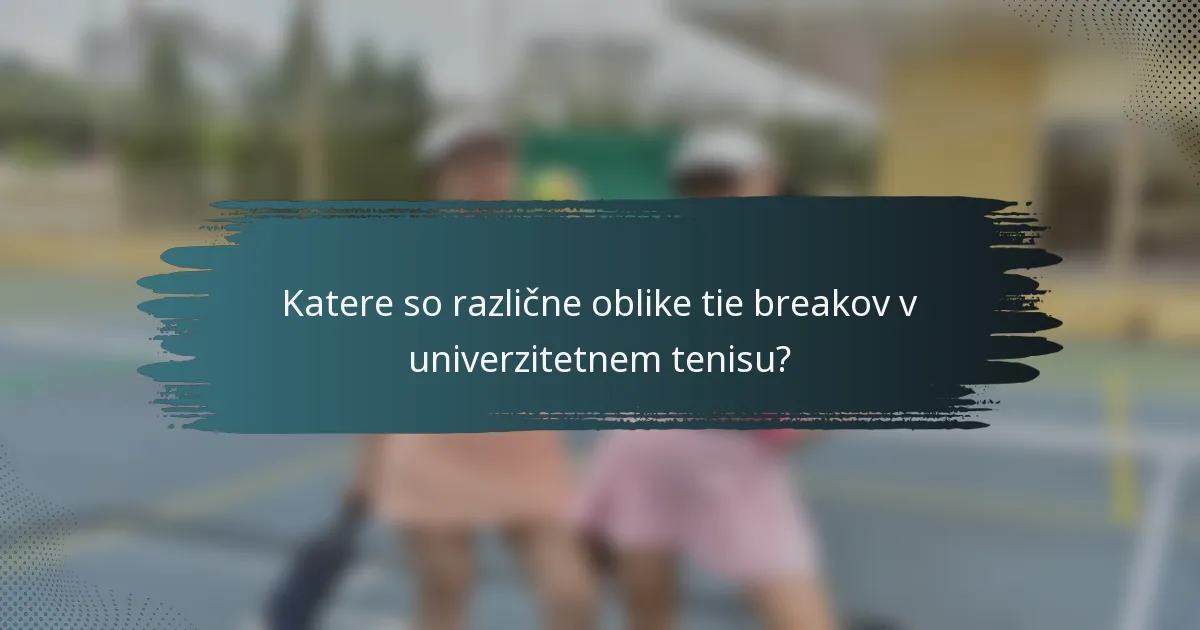 Katere so različne oblike tie breakov v univerzitetnem tenisu?