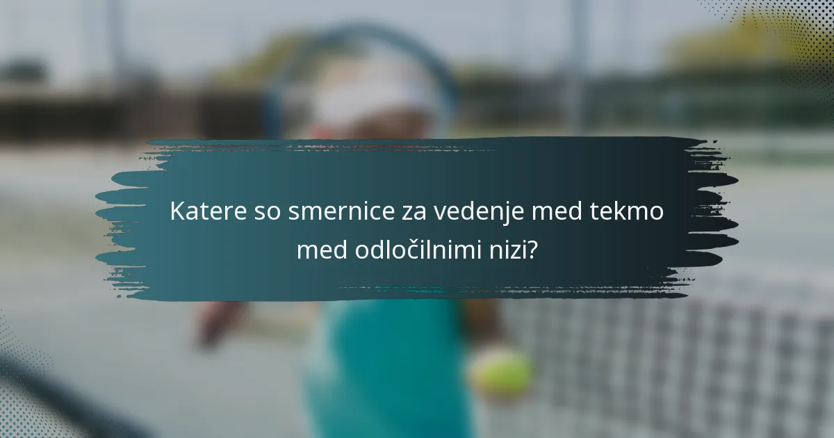 Katere so smernice za vedenje med tekmo med odločilnimi nizi?