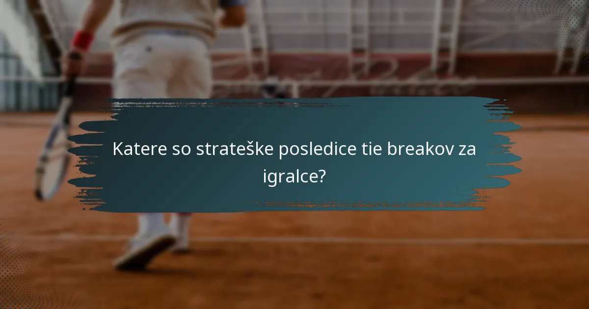 Katere so strateške posledice tie breakov za igralce?