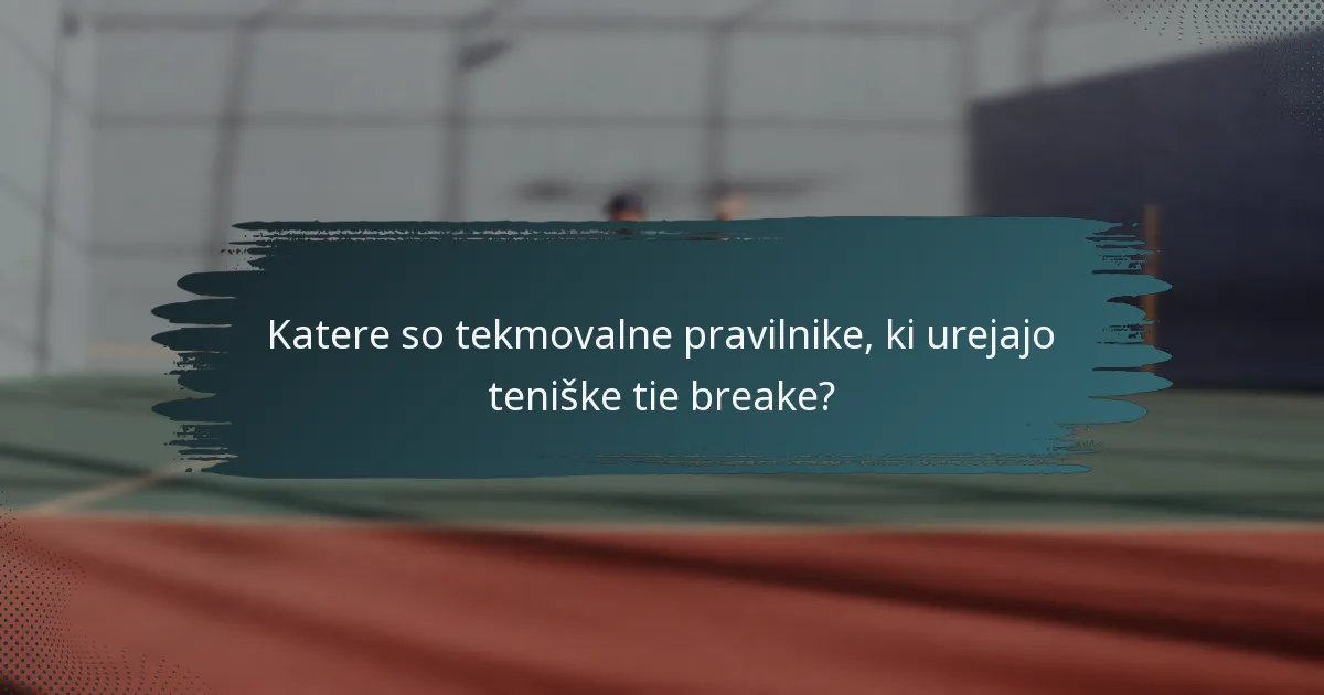 Katere so tekmovalne pravilnike, ki urejajo teniške tie breake?