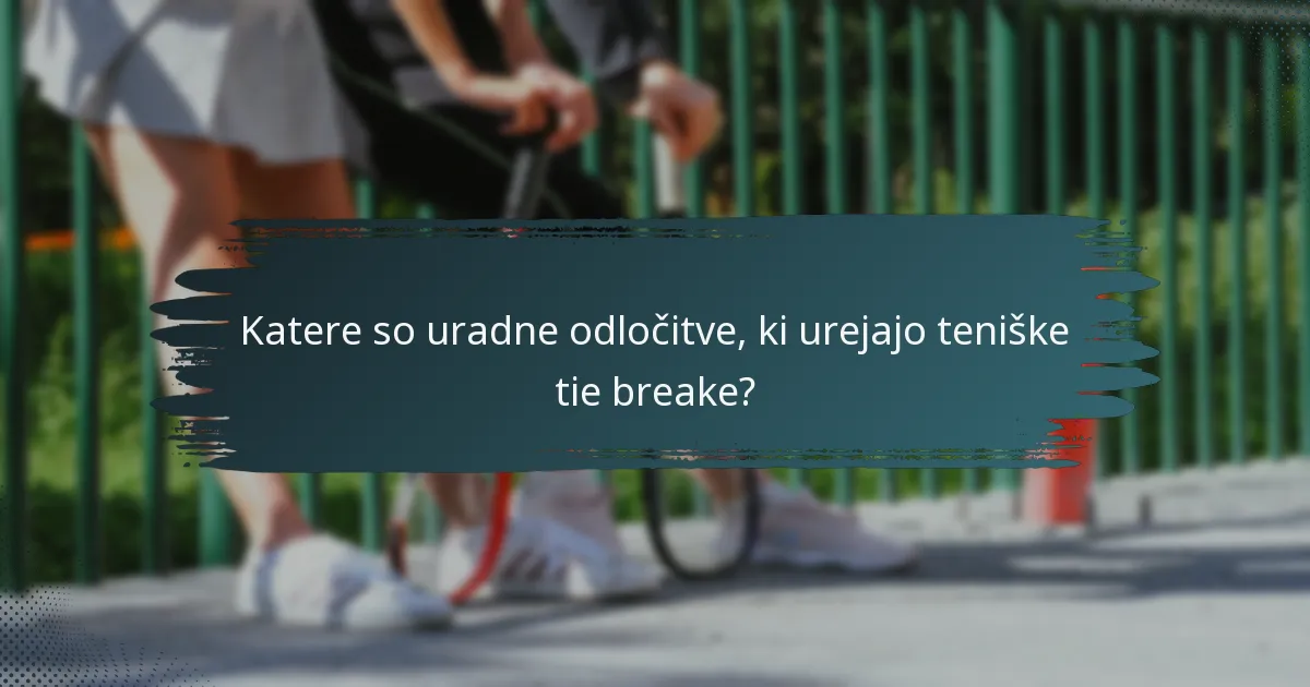 Katere so uradne odločitve, ki urejajo teniške tie breake?
