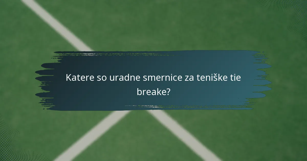 Katere so uradne smernice za teniške tie breake?