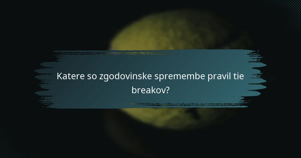Katere so zgodovinske spremembe pravil tie breakov?