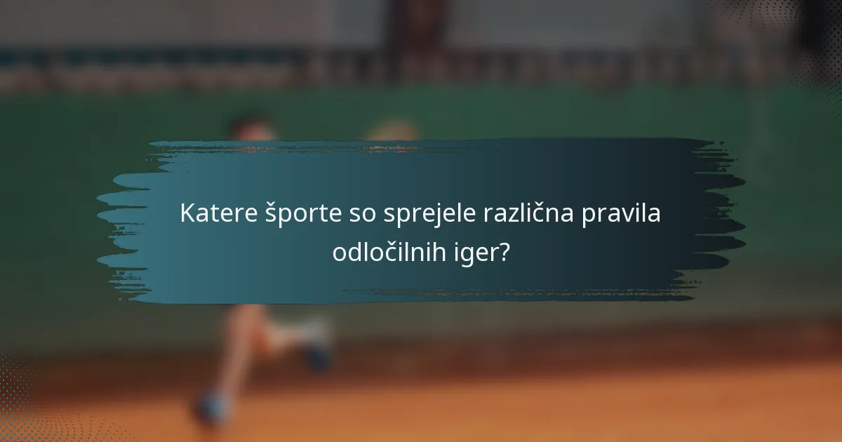 Katere športe so sprejele različna pravila odločilnih iger?