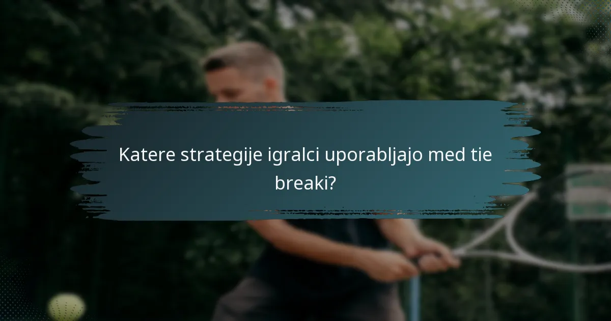 Katere strategije igralci uporabljajo med tie breaki?