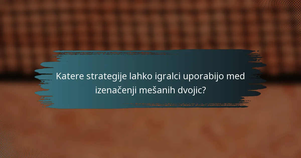 Katere strategije lahko igralci uporabijo med izenačenji mešanih dvojic?