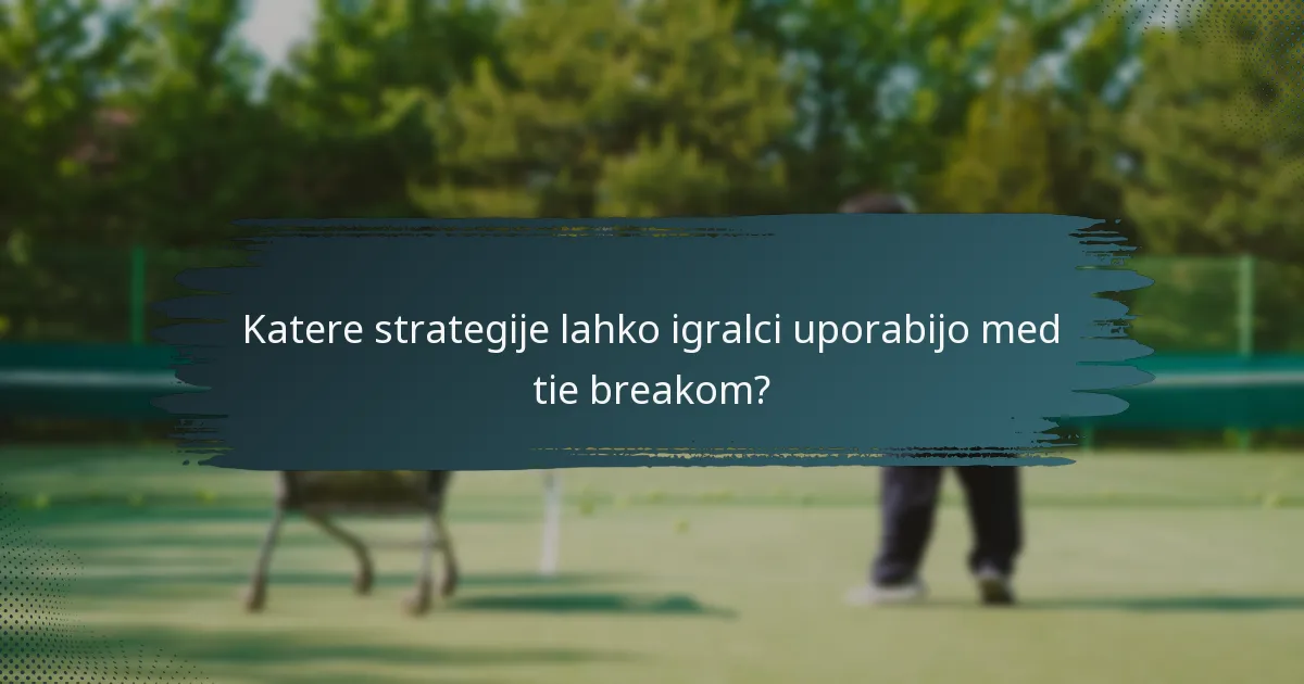 Katere strategije lahko igralci uporabijo med tie breakom?