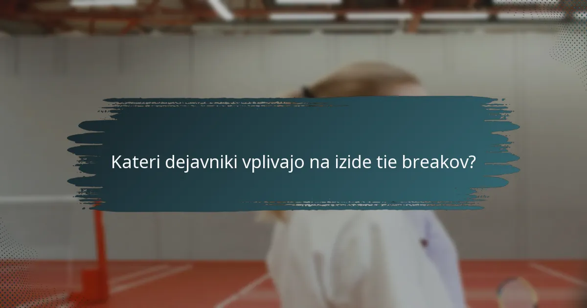 Kateri dejavniki vplivajo na izide tie breakov?