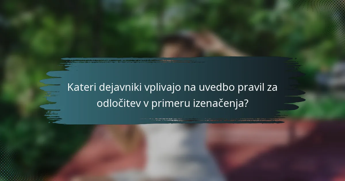 Kateri dejavniki vplivajo na uvedbo pravil za odločitev v primeru izenačenja?