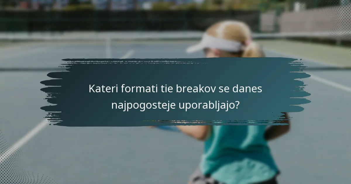 Kateri formati tie breakov se danes najpogosteje uporabljajo?
