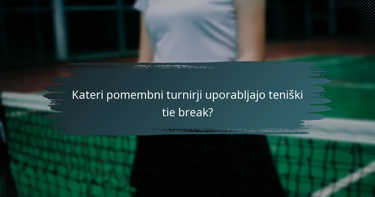 Kateri pomembni turnirji uporabljajo teniški tie break?