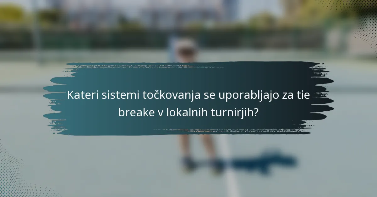 Kateri sistemi točkovanja se uporabljajo za tie breake v lokalnih turnirjih?