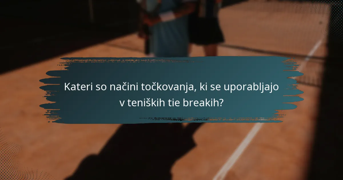 Kateri so načini točkovanja, ki se uporabljajo v teniških tie breakih?