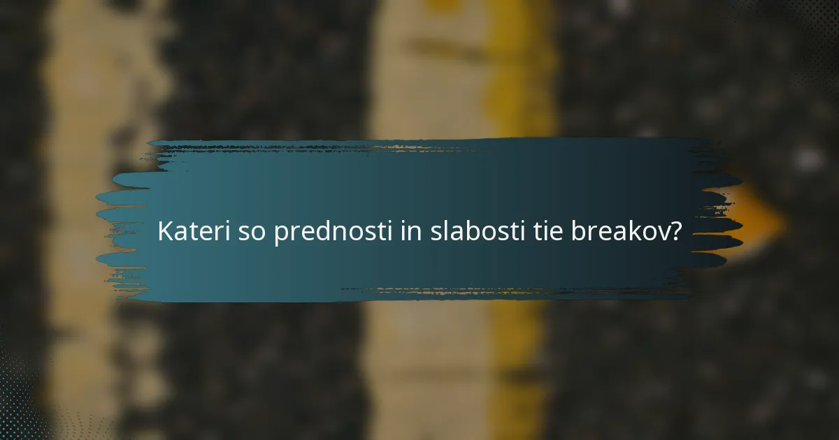 Kateri so prednosti in slabosti tie breakov?