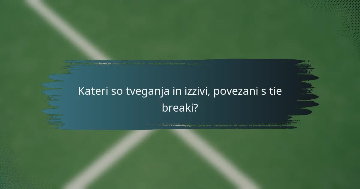 Kateri so tveganja in izzivi, povezani s tie breaki?