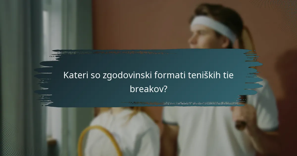 Kateri so zgodovinski formati teniških tie breakov?