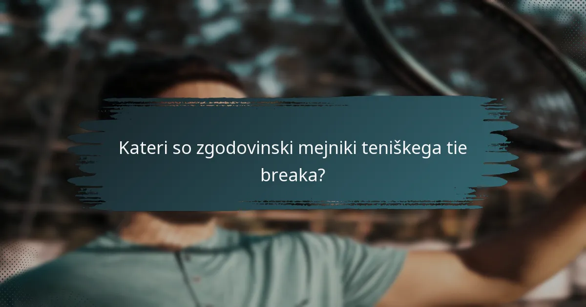 Kateri so zgodovinski mejniki teniškega tie breaka?