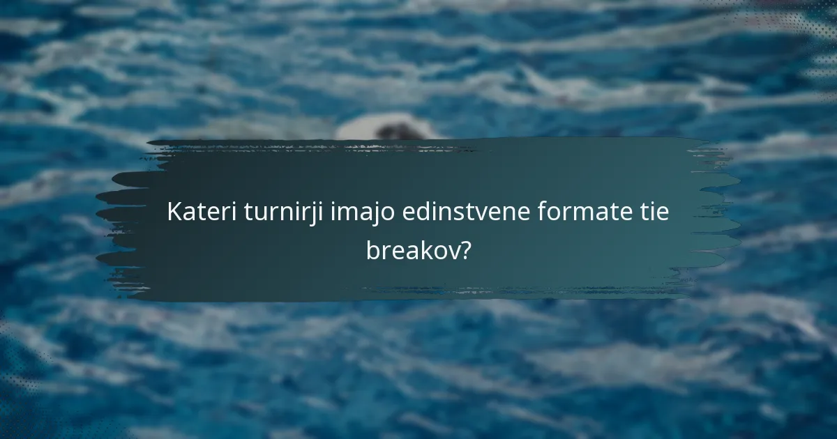 Kateri turnirji imajo edinstvene formate tie breakov?