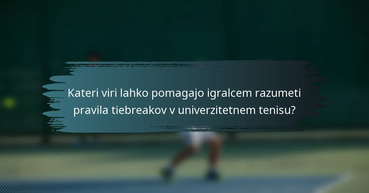 Kateri viri lahko pomagajo igralcem razumeti pravila tiebreakov v univerzitetnem tenisu?