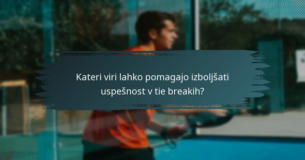 Kateri viri lahko pomagajo izboljšati uspešnost v tie breakih?