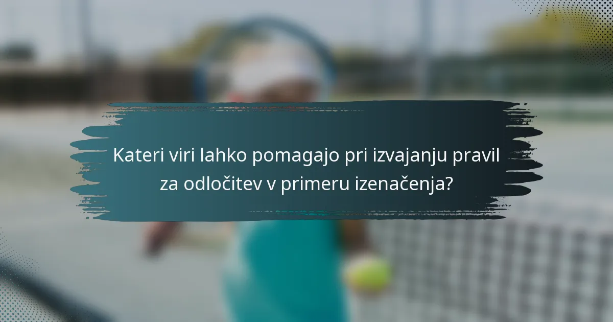 Kateri viri lahko pomagajo pri izvajanju pravil za odločitev v primeru izenačenja?