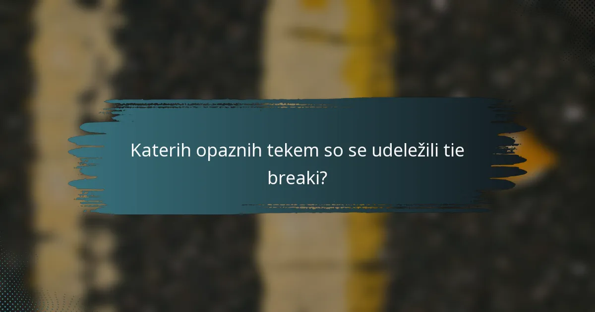 Katerih opaznih tekem so se udeležili tie breaki?