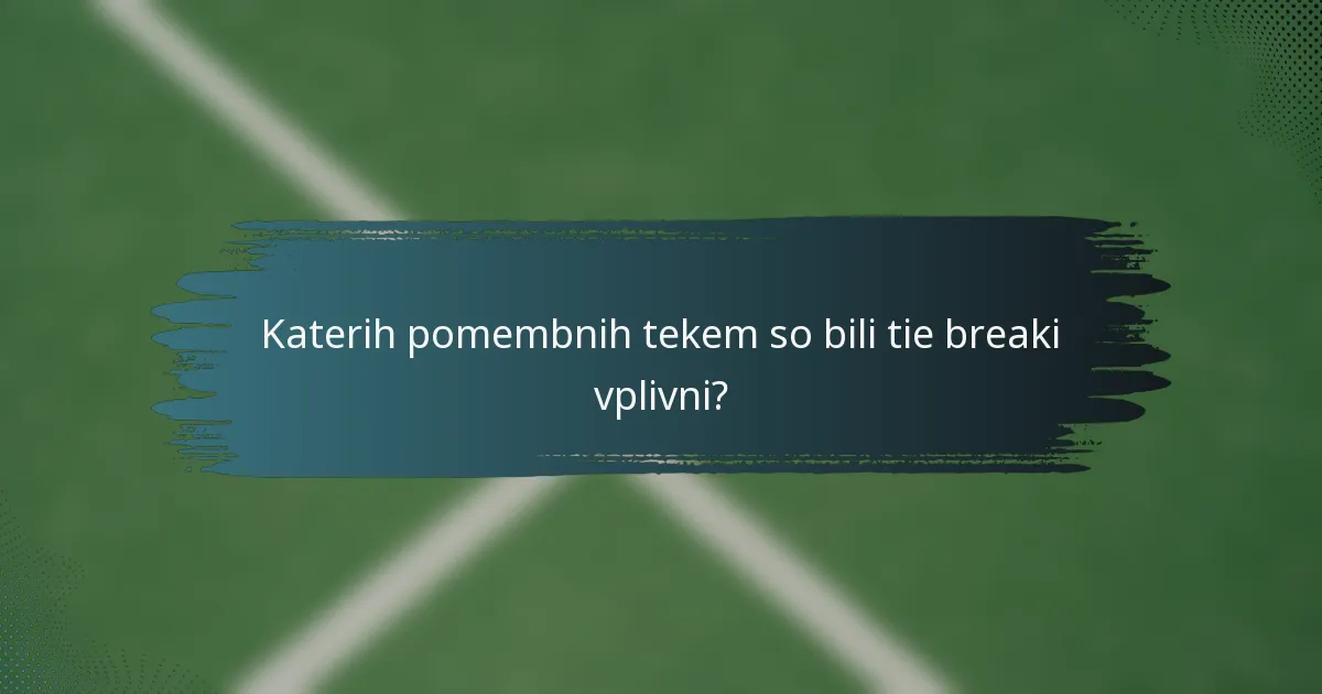 Katerih pomembnih tekem so bili tie breaki vplivni?
