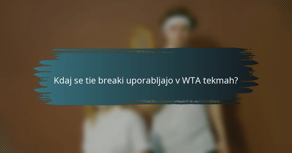 Kdaj se tie breaki uporabljajo v WTA tekmah?