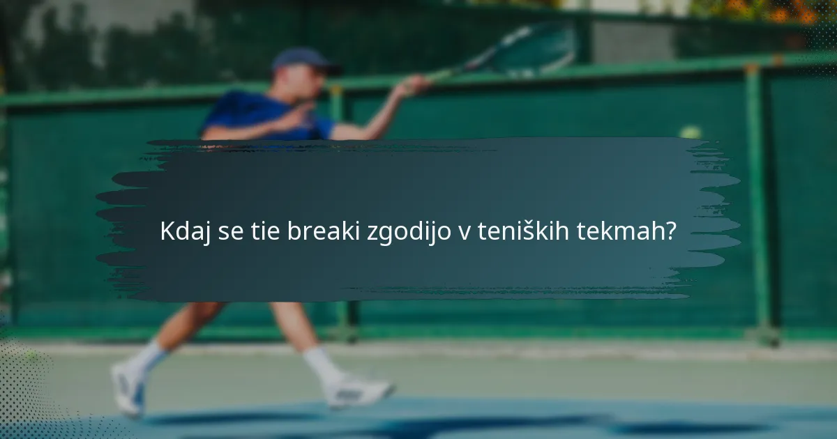 Kdaj se tie breaki zgodijo v teniških tekmah?