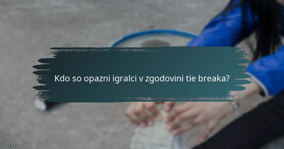 Kdo so opazni igralci v zgodovini tie breaka?