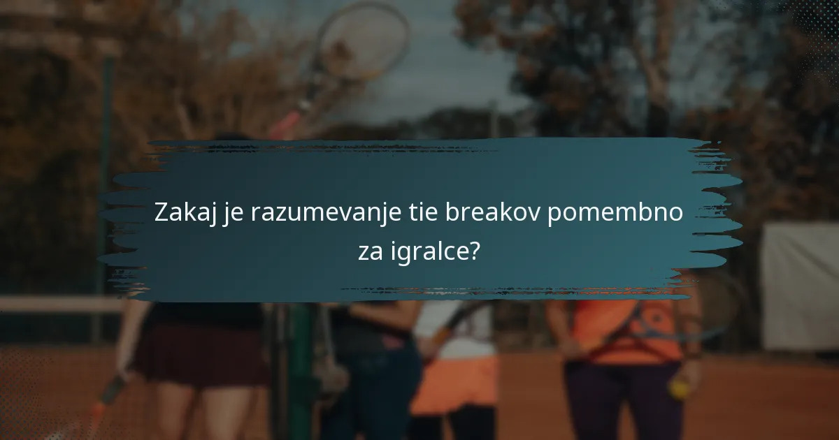 Zakaj je razumevanje tie breakov pomembno za igralce?